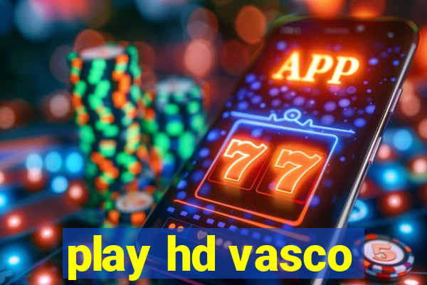 play hd vasco